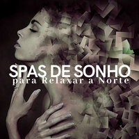 Spas de Sonho para Relaxar - Sono Profundo & Spa Music & Spa Music & Sono Profundo