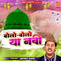 Bol Bol Ya Nabi - Anwar Sabri