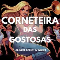 CORNETEIRA DAS GOSTOSAS - DJ Guuga & DJ Gege & DJ Cassula