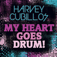 My Heart Goes Drum - Harvey Cubillos