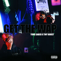 Get The Wap - YUNG SABER & Tiny Boost