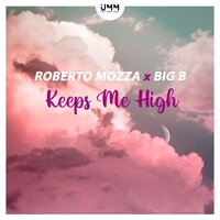 Keeps Me High - Roberto Mozza & Big B