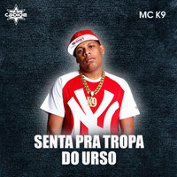 Senta pra Tropa do Urso - DJ Cabide & MC K9