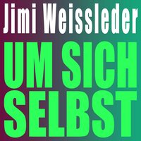 Um sich selbst - Jimi Weissleder