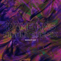 Dame Mas Remix - Badwolf & XXOFF & HIGHLITE