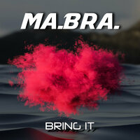 Bring It - Ma.Bra.