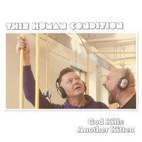 God Kills Another Kitten - This Human Condition & Flux