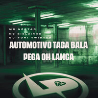 Automotivo Taca Bala Pega Oh Lança - MC NECTAR & Mc Bielzinho & dj yuri twister