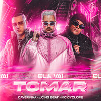 Ela Vai Tomar - JC NO BEAT & Caverinha & MC Cyclope