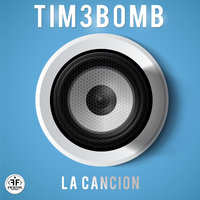 La Cancion - Tim3bomb