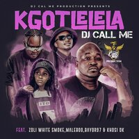 KGOTLELELA - DJ Call Me & Zoli White Smoke & Maleboo & Bayor97 & Khosi DK