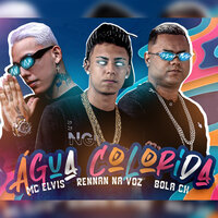 Água Colorida - Rennan na voz & Bola CH & MC Elvis