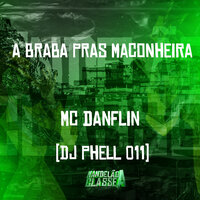 A Braba Pras Maconheira - MC Danflin & DJ Phell 011