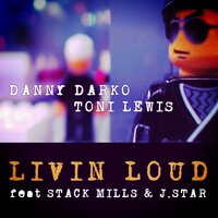 Livin Loud - Danny Darko & Toni Lewis & Stack Mills & J.Star & Wontolla