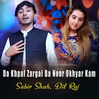 Da Khpal Zargai Ba Noor Okhyar Kam - Sabir Shah & Dil Raj