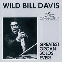 Come Sunday - Wild Bill Davis & "Wild" Bill Davis & “Wild” Bill Davis