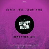 Down 4 Whatever - Bonetti & Jeremy Ward