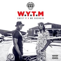 W.Y.T.M - MC Bushkin & Sweet P