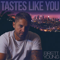 Tastes Like You - Brett Young