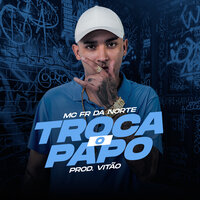 Troca o Papo - MC Fr da Norte & Prod.Vitao