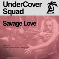 Savage Love - UnderCover Squad & Monsieur ZonZon