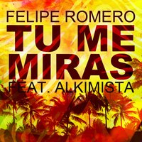 Tu Me Miras - Felipe Romero & Alkimista