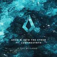 Pull Me Closer - Arco & Into the Ether & Lumynesynth