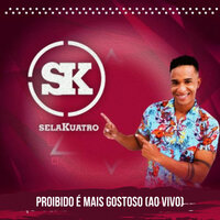 Proibido É Mais Gostoso - Selakuatro