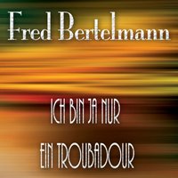 Ich bin ja nur ein Troubadour - Fred Bertelmann