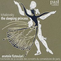 The Sleeping Princess: I. Prologue (The Christening - Anatole Fistoulari & L'Orchestra De La Societé Des Concerts Du Conservatoire De Paris & Пётр Ильич Чайковский