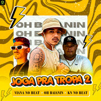 Joga pra Tropa 2 - Oh Baianin & KN No Beat & Viana No Beat