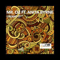 I Want It - Mr. Oz & Anita Byrne