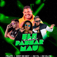 Ele Vai Passar Mal / Vou Sentar pro Seu Amigo - SONY NO BEAT & felupe & MC ELLYN & Mc Tal
