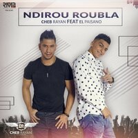 Ndirou Roubla - Cheb rayan & El Paisano