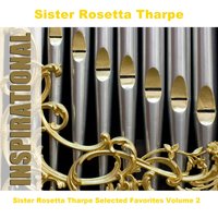 Lay Down Your Soul - Sister Rosetta Tharpe