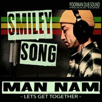MAN NAM (Let's Get Together) - Smiley Song & Poorman Dub Sound
