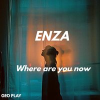 Where Are You Now - ENZA