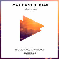 What Is Love - Max Oazo & Camishe & Igi & The Distance