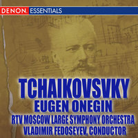 Eugene Onegin, Op. 24: Finale. "V Vashem Dome! V Vashem Dome!" - Владимир Федосеев & RTV Moscow Large Symphony Orchestra & Пётр Ильич Чайковский