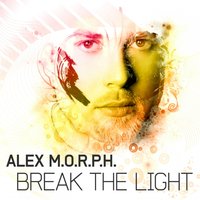 Break the Light - Alex M.O.R.P.H.