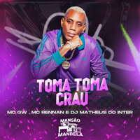 Toma Toma Crau - MC Gw & MC RENNAN & DJ MATHEUS DO INTER