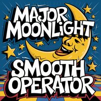 Smooth Operator - Major Moonlight