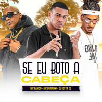 Se Eu Boto a Cabeça - Mc Durrony & KOSTA & MC Panico