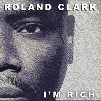 I'm Rich - Roland Clark