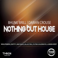 Nothing but House - Darian Crouse & Bhunu Brill