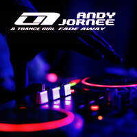 Fade Away - Andy Jornee & Trance Girl