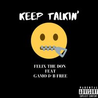 Keep Talkin' - Felix the Don & Gamo & B Free