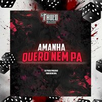 Amanhã Quero Nem Pá - DJ Paulo Magrão & Yuri Redicopa