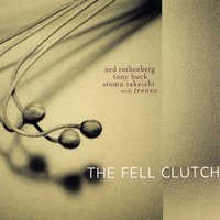 Brainy and Footsy - The Fell Clutch & Ned Rothenberg & Stomu Takeishi & ,Tony Buck