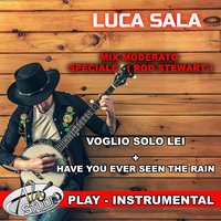 Voglio solo lei - have you ever seen the rain - Luca Sala